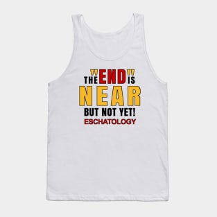 Eschatology of the End is Near but Not Yet! Tank Top